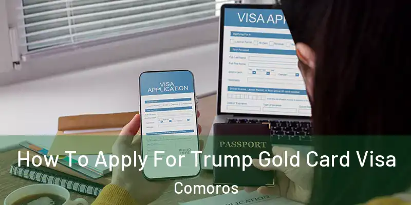  How To Apply For Trump Gold Card Visa Comoros