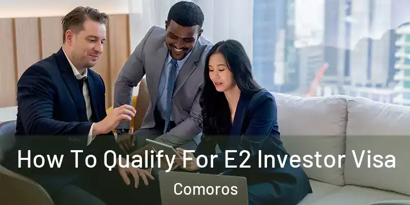  How To Qualify For E2 Investor Visa Comoros