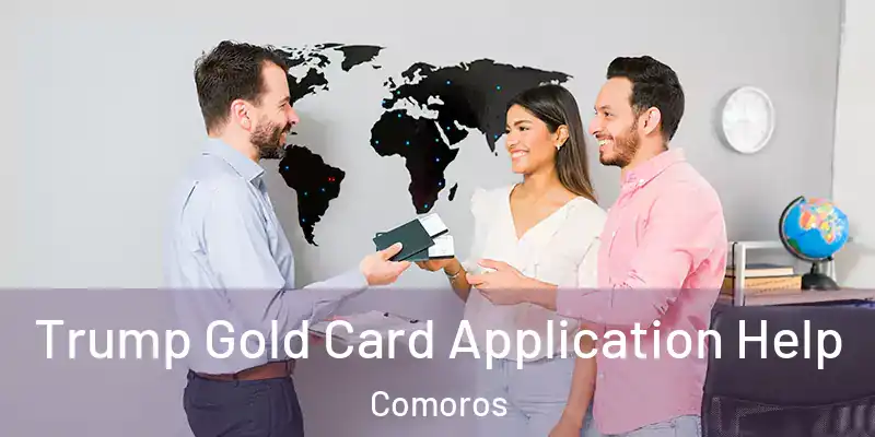  Trump Gold Card Application Help Comoros