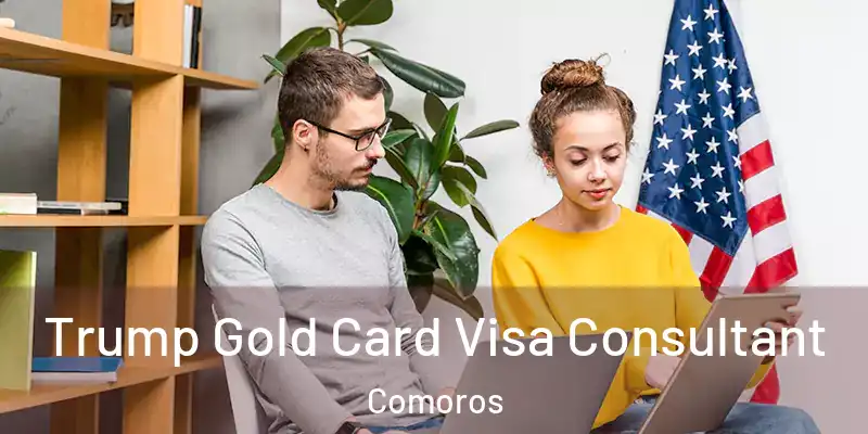  Trump Gold Card Visa Consultant Comoros